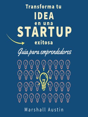 cover image of Transforma tu idea en una startup exitosa.  Guia para emprendedores